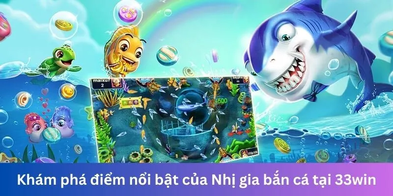 Khám phá điểm nổi bật của Nhị gia bắn cá tại 33win